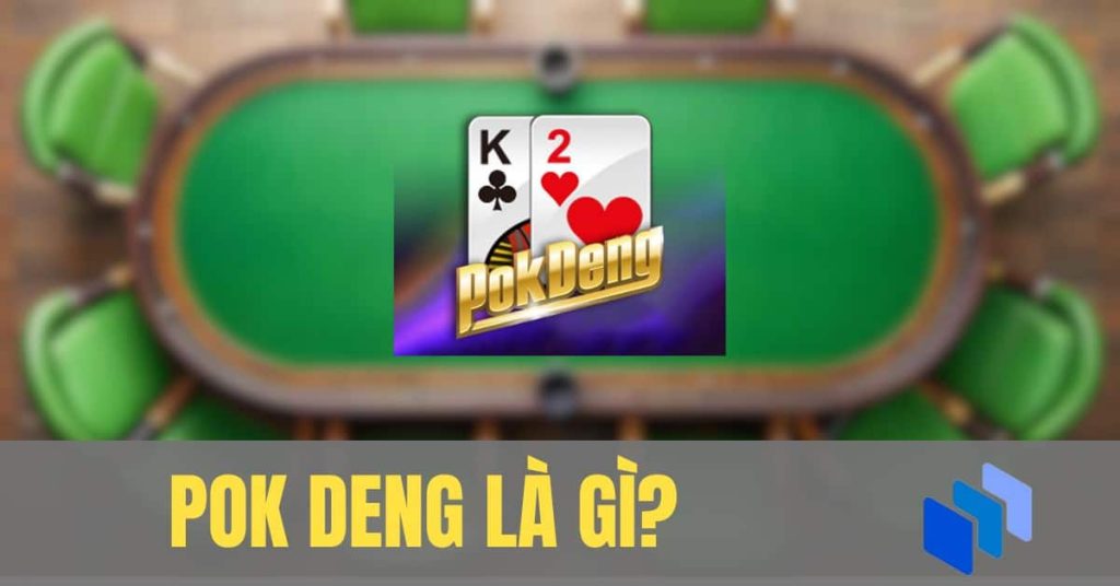 Pok Deng là gì? Chi tiết luật chơi tân thủ cần ghi nhớ rõ 