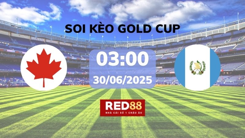 Soi kèo Canada vs Guatemala – 03h00 – 30/06 – Gold Cup
