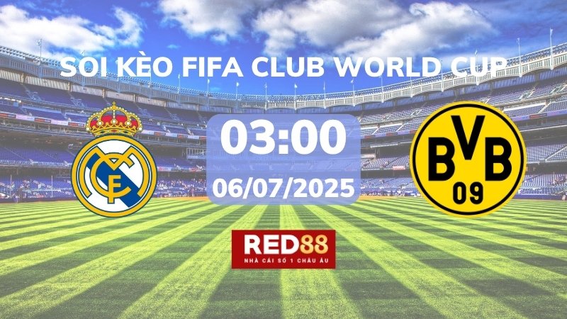 Soi kèo Real Madrid vs Dortmund – 03h00 – 06/07 – FIFA Club World Cup